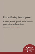 Reconsidering Roman power : Roman, Greek, Jewish and Christian perceptions and reactions